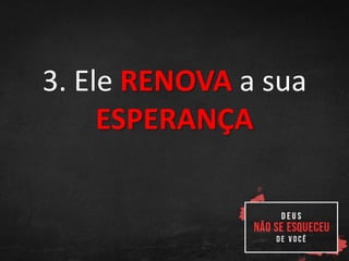3. Ele RENOVA a sua
ESPERANÇA
 