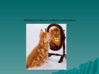 Mantenha em alta sua confiança e auto-estima                                                   