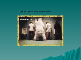 Use seu humor para aliviar o stress                                                                      