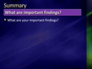 What are your important findings?
What are important findings?What are important findings?
 