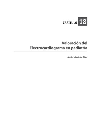 CAPÍTULO 18
Valoración del
electrocardiograma en pediatría
Abelleira Pardeiro, César
 