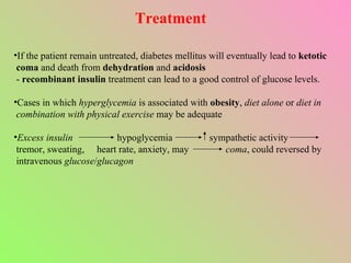 Treatment <ul><li>If the patient remain untreated, diabetes mellitus will eventually lead to  ketotic </li></ul><ul><li>co...
