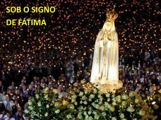 SOB O SIGNO DE FÁTIMA