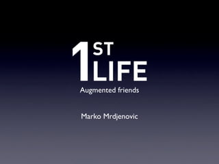 Augmented friends


Marko Mrdjenovic
 