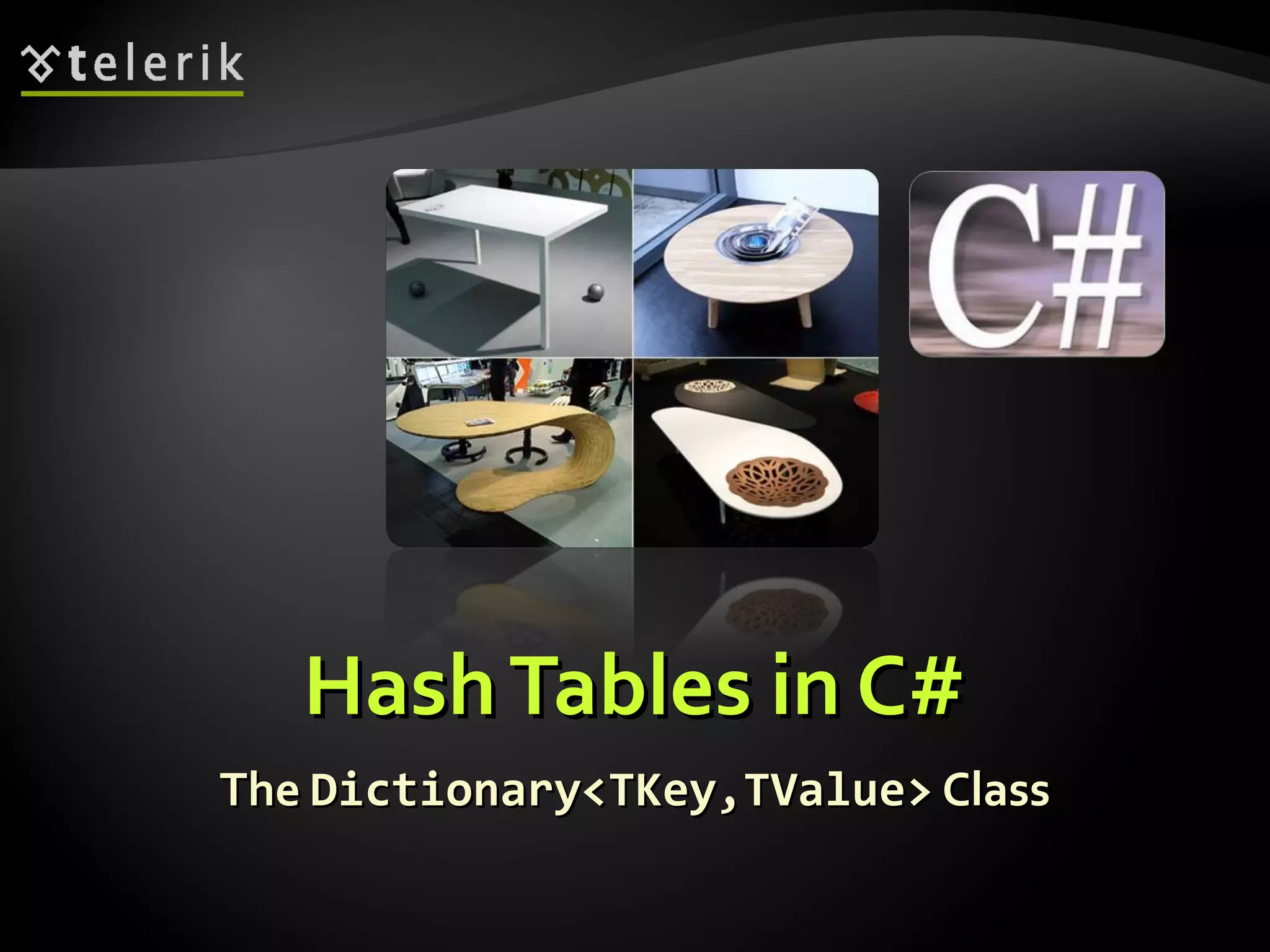 HHaasshh TTaabblleess iinn CC## 
TThhee DDiiccttiioonnaarryy<<TTKKeeyy,,TTVVaalluuee>> CCllaassss 
 