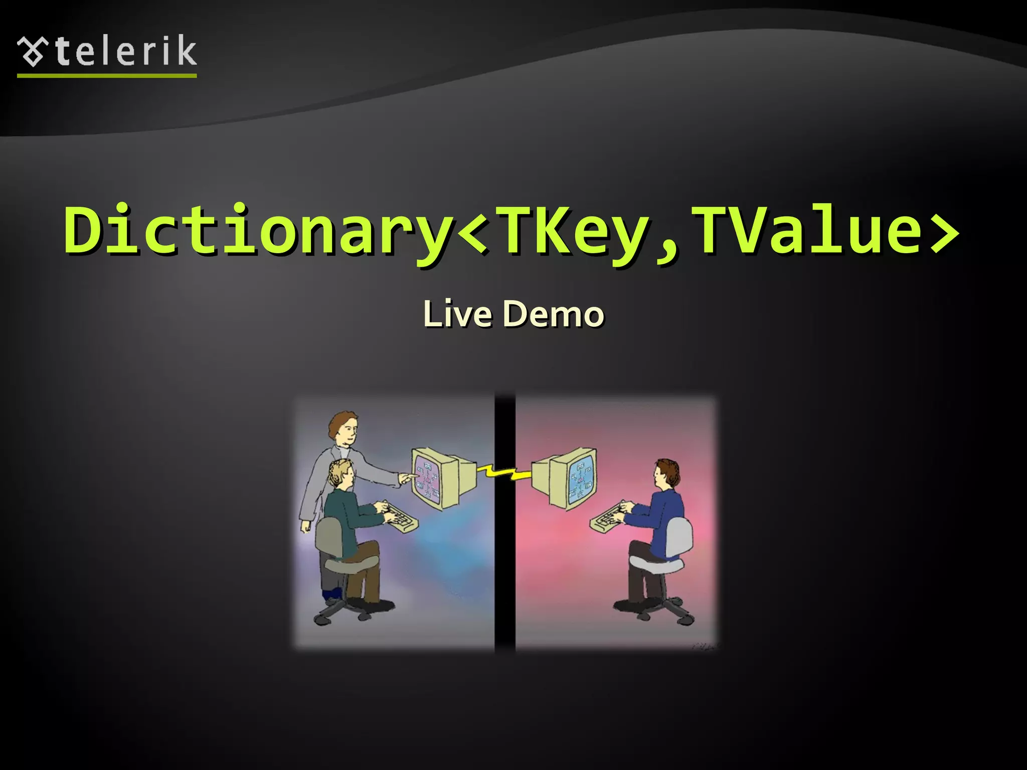 DDiiccttiioonnaarryy<<TTKKeeyy,,TTVVaalluuee>> 
LLiivvee DDeemmoo 
 