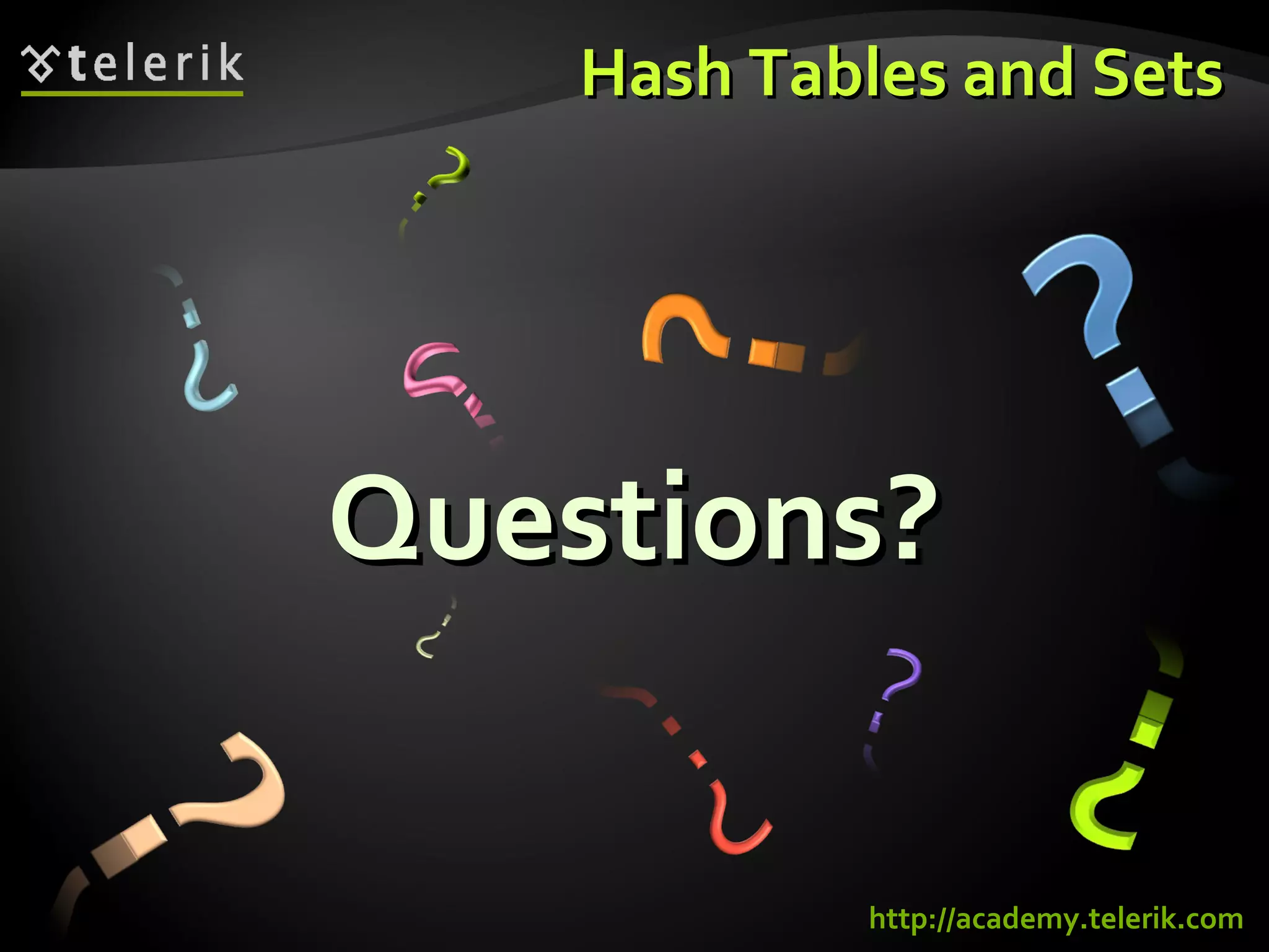 HHaasshh TTaabblleess aanndd SSeettss 
QQuueessttiioonnss?? 
http://academy.telerik.com 
 