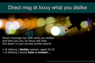 Direct msg dr.foxxy what you dislike




Direct message her with what you dislike
and who you are, Dr foxxy will note
this...