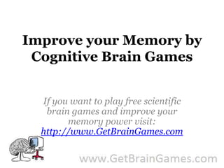 Improve your Memory by Cognitive Brain Games If you want to play free scientific brain games and improve your memory power visit: http://www.GetBrainGames.com 