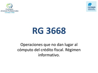 RG 3668 
Operaciones que no dan lugar al cómputo del crédito fiscal. Régimen informativo.  
