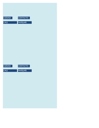 CIUDAD:   CONTACTO:


CALI      FAMILIAR




CIUDAD:   CONTACTO:


CALI      FAMILIAR
 