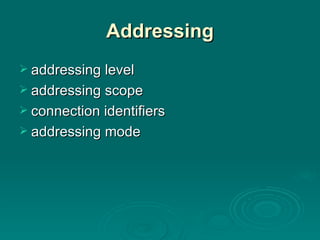 Addressing addressing level addressing scope connection identifiers addressing mode 