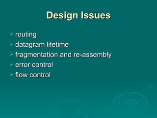 Design Issues routing datagram lifetime fragmentation and re-assembly error control flow control 