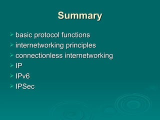 Summary basic protocol functions internetworking principles connectionless internetworking IP IPv6 IPSec 