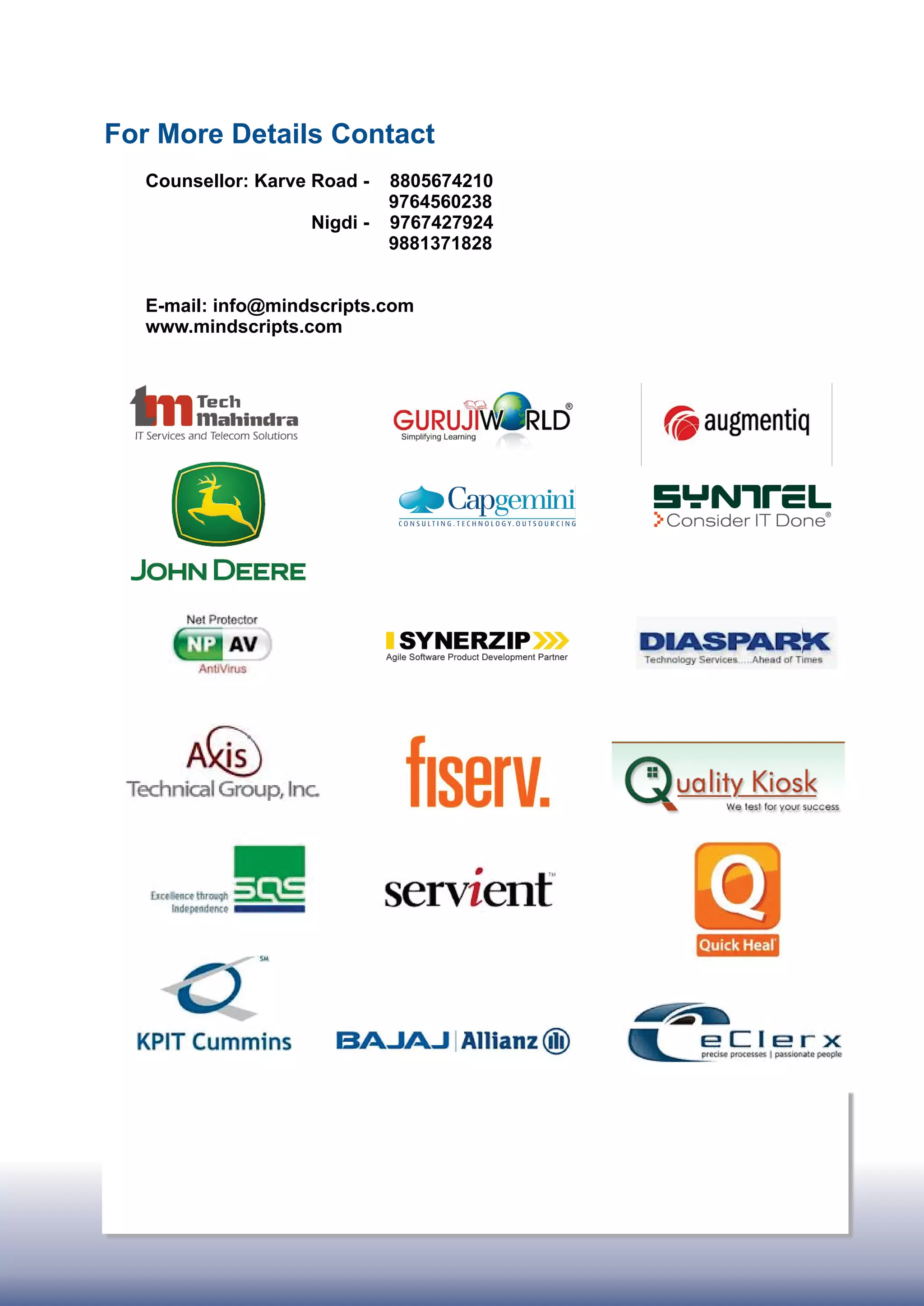 Counsellor: Karve Road -
Nigdi - 9767427924
E-mail: info@mindscripts.com
www.mindscripts.com
8805674210
9764560238
9881371828
For More Details Contact
 