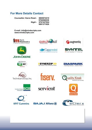 Counsellor: Karve Road -
9764560238
Nigdi - 9767427924
9881371828
E-mail: info@mindscripts.com
www.mindscripts.com
8805674210
For More Details Contact
 