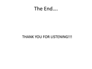The End….



THANK YOU FOR LISTENING!!!
 
