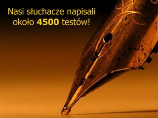 Nasi słuchacze napisali  około  4500  testów!   