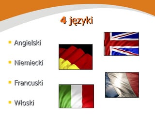 4  języki Angielski Niemiecki Francuski Włoski  