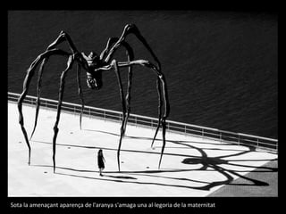 Sota la amenaçant aparença de l'aranya s'amaga una al·legoria de la maternitat  