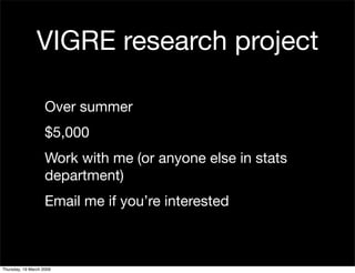 VIGRE research project

                    Over summer
                    $5,000
                    Work with me (or an...