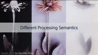 © 2018, Amazon Web Services, Inc. or its affiliates. All rights reserved.
Different Processing Semantics
Kaseki 2010 by Dominic Alves / cc by 2.0
 