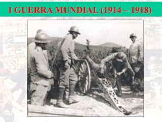 I GUERRA MUNDIAL (1914 – 1918)

 