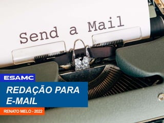 REDAÇÃO PARA
E-MAIL
RENATO MELO - 2022
 