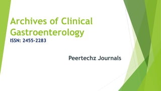 Archives of Clinical
Gastroenterology
ISSN: 2455-2283
Peertechz Journals
 