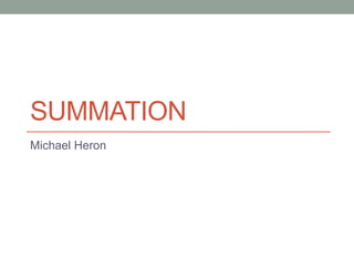 SUMMATION
Michael Heron
 