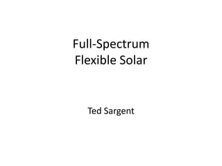 Full-Spectrum
Flexible Solar


  Ted Sargent
 