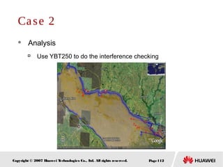 Page112Copyright © 2007 Huawei Technologies Co., Ltd. All rights reserved.
Case 2
 Analysis

Use YBT250 to do the interference checking
 