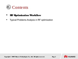 Page4Copyright © 2007 Huawei Technologies Co., Ltd. All rights reserved.
Contents
 RF Optimization Workflow
 Typical Problems Analysis in RF optimization
 