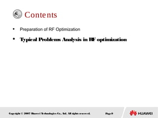 Page9Copyright © 2007 Huawei Technologies Co., Ltd. All rights reserved.
Contents
 Preparation of RF Optimization
 Typical Problems Analysis in RF optimization
 