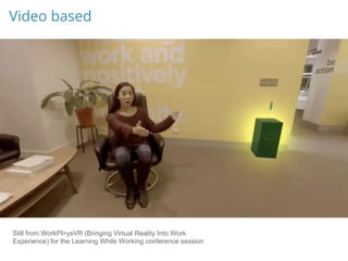 Video based
Still from WorkPl>ysVR (Bringing Virtual Reality Into Work
Experience) for the Learning While Working conference session
 
