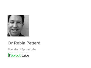 Dr Robin Petterd
Founder of Sprout Labs
 