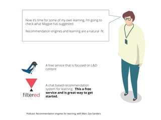Podcast: Recommendation engines for learning, with Marc Zao-Sanders
This a free
service and is great way to get
started.
 