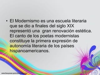 <ul><li>El Modernismo es una escuela literaria que se dio a finales del siglo XIX representó una  gran renovación estética...