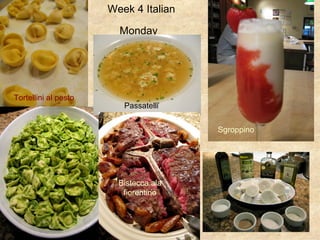 Week 4 Italian Monday   Passatelli Sgroppino Bistecca ala fiorentino Tortellini al pesto 