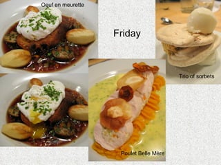 Friday Oeuf en meurette Poulet Belle M è re Trio of sorbets 