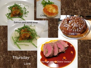 Thursday Loire  Salmon and sorrel soup Venison sauce Grand Veneur Tarte Tatin Crottin 