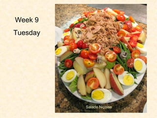 Week 9 Tuesday Salade Ni ç oise   