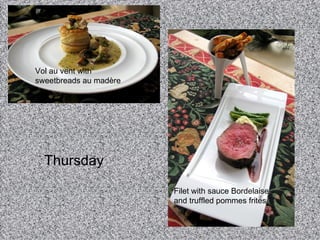 Thursday  Vol au vent with sweetbreads au mad è re Filet with sauce Bordelaise and truffled pommes frites 