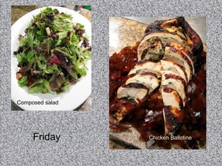 Friday  Composed salad  Chicken Ballotine  