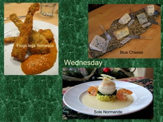 Wednesday Frogs legs Romesco   Sole Normande Blue Cheese 