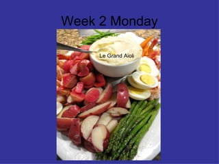Week 2 Monday Le Grand Aioli 