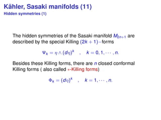 K¨ahler, Sasaki manifolds (11)
Hidden symmetries (1)
The hidden symmetries of the Sasaki manifold M2n+1 are
described by t...
