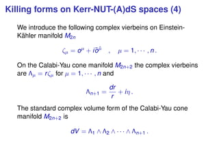 Killing forms on Kerr-NUT-(A)dS spaces (4)
We introduce the following complex vierbeins on Einstein-
K¨ahler manifold M2n
...