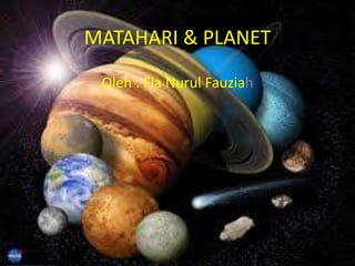 MATAHARI & PLANET
Oleh : Fia Nurul Fauziah
 
