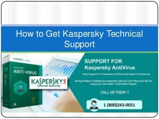 How to Get Kaspersky Technical
Support
 